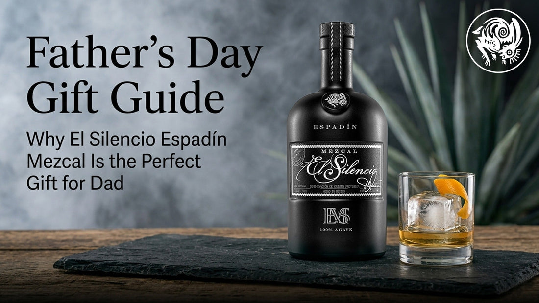 Father’s Day Gift Guide: Why El Silencio Espadín Mezcal Is the Perfect Gift for Dad